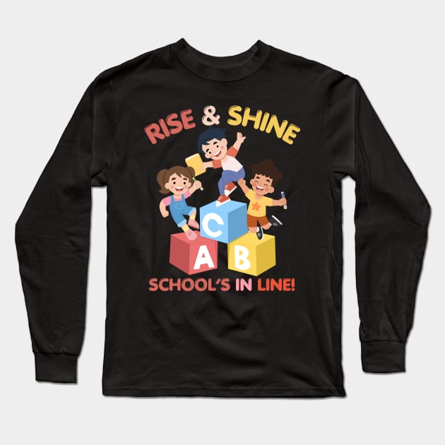 RISE & SHINE SCHOOL’S IN LINE CUTE FUNNY BACK TO SCHOOL Long Sleeve T-Shirt by CoolFactorMerch